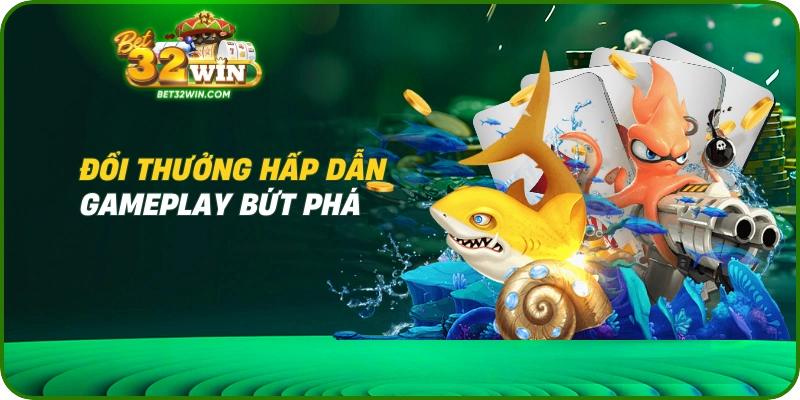 Đổi thưởng hấp dẫn – gameplay bứt phá