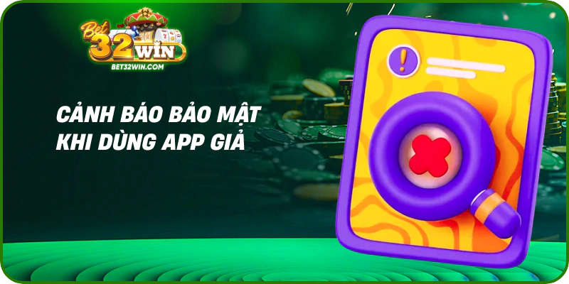 Cảnh báo bảo mật khi dùng app giả