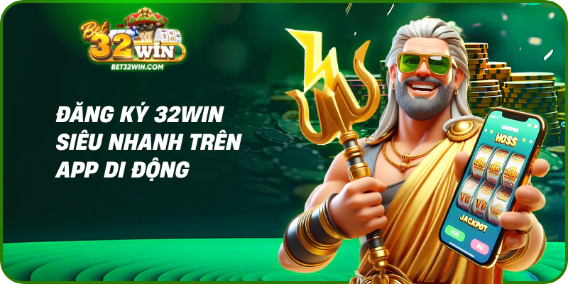 Đăng ký 32win siêu nhanh trên app di động