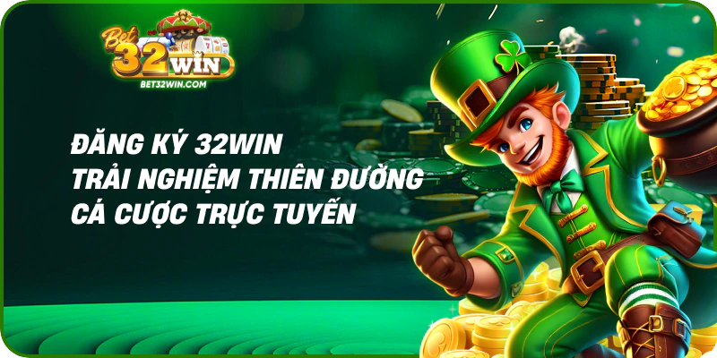 Đăng ký 32win trải nghiệm thiên đường cá cược trực tuyến