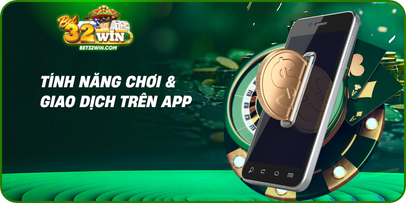 Tính năng chơi & giao dịch trên app